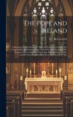 The Pope and Ireland: Containing Newly-discovered Historical Facts Concerning The Forged Bulls Attributed to Popes Adrian IV. and Alexander