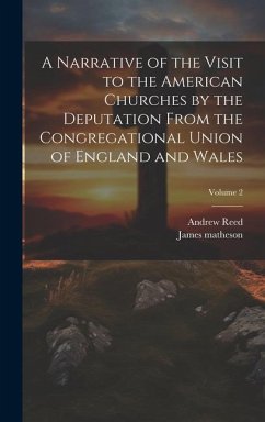 A Narrative of the Visit to the American Churches by the Deputation From the Congregational Union of England and Wales; Volume 2 - Matheson, James; Reed, Andrew