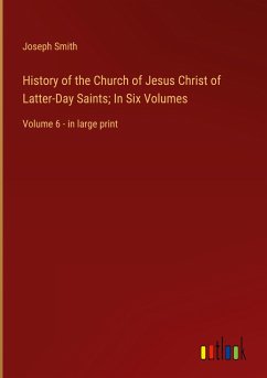 History of the Church of Jesus Christ of Latter-Day Saints; In Six Volumes - Smith, Joseph