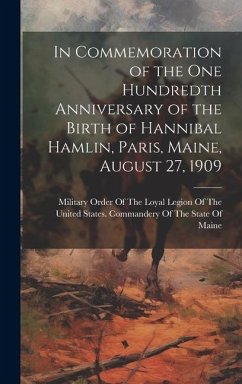 In Commemoration of the one Hundredth Anniversary of the Birth of Hannibal Hamlin, Paris, Maine, August 27, 1909