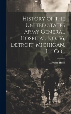 History of the United States Army General Hospital no. 36, Detroit, Michigan, Lt. Col - Hood, Frazer