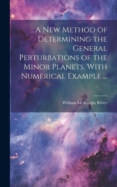 A new Method of Determining the General Perturbations of the Minor Planets. With Numerical Example ... - Ritter, William McKnight