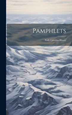 Pamphlets: Early Canadian History - Anonymous