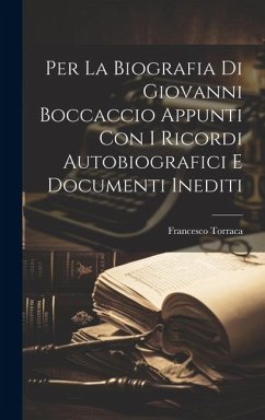 Per la biografia di Giovanni Boccaccio appunti con i ricordi autobiografici e documenti inediti - Torraca, Francesco