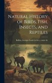 Natural History of Birds, Fish, Insects, and Reptiles