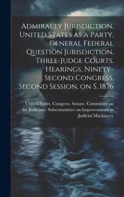 Admiralty Jurisdiction, United States as a Party, General Federal Question Jurisdiction, Three-judge Courts. Hearings, Ninety-second Congress, Second