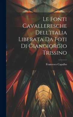 Le fonti cavalleresche dell'italia liberata da foti di Giangiorgio Trissino - Capalbo, Francesco