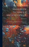 Manuel De Technique Microscopique: Ou, Guide Pratique Pour L'étude Et Le Maniement Du Microscope