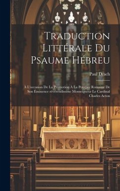 Traduction littérale du Psaume hébreu: À l'occasion de la promotion à la pourpre romaine de son éminence révérendissime monseigneur le cardinal Charle - Drach, Paul