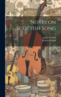 Notes on Scottish Song - Riddell, Robert; Dick, James C.