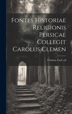 Fontes historiae religionis persicae collegit Carolus Clemen - Clemen, Carl