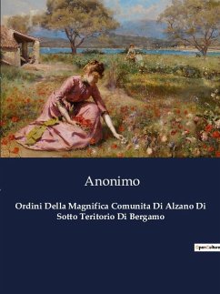 Ordini Della Magnifica Comunita Di Alzano Di Sotto Teritorio Di Bergamo - Anonimo
