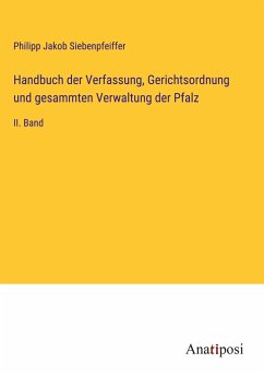 Handbuch der Verfassung, Gerichtsordnung und gesammten Verwaltung der Pfalz - Siebenpfeiffer, Philipp Jakob