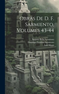 Obras De D. F. Sarmiento, Volumes 43-44 - Sarmiento, Domingo Faustino; Montt, Luis; Sarmiento, Augusto Belin