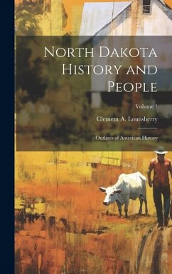 North Dakota History and People; Outlines of American History; Volume 1 - Lounsberry, Clement A.