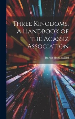 Three Kingdoms. A Handbook of the Agassiz Association - Ballard, Harlan Hoge