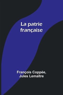 La patrie française - Coppée, François; Lemaître, Jules