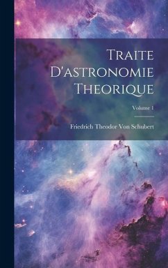 Traite D'astronomie Theorique; Volume 1 - Schubert, Friedrich Theodor von