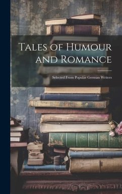 Tales of Humour and Romance: Selected From Popular German Writers - Anonymous