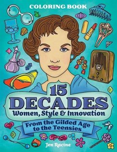 15 Decades Coloring Book: Women, Style & Innovation from the Gilded Age to the Teensies - Racine, Jen