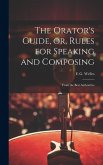 The Orator's Guide, or, Rules for Speaking and Composing: From the Best Authorities