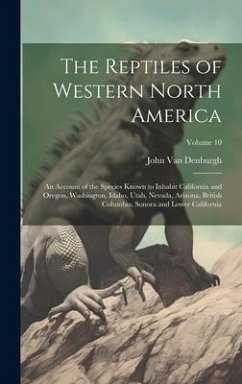 Cover The Reptiles of Western North America; an Account of the Species Known to Inhabit California and Oregon, Washington, Idaho, Utah, Nevada, Arizona, British Columbia, Sonora and Lower California; Volume 10
