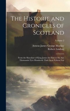 The Historie and Cronicles of Scotland - Lindsay, Robert; Mackay, Aeneas James George