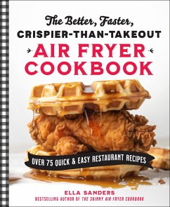 The Better, Faster, Crispier-Than-Takeout Air Fryer Cookbook - Sanders, Ella