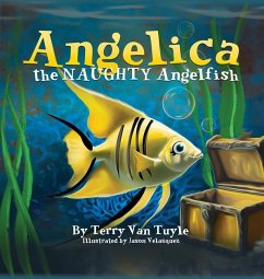 ANGELICA the NAUGHTY ANGELFISH - Tuyle, Terry van