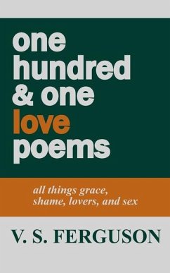 one hundred & one love poems: all things grace, shame, lovers, and sex - Ferguson, V. S.