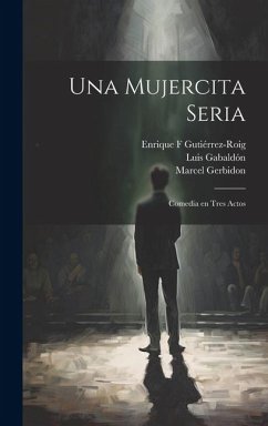 Una mujercita seria: Comedia en tres actos - Armont, Paul; Gerbidon, Marcel; Gabaldón, Luis