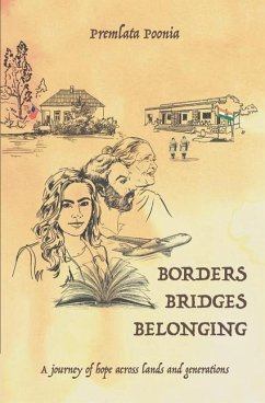 Borders Bridges Belonging: A Journey of Hope across Lands and Generations - Poonia, Premlata