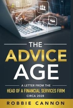 The Advice Age: A Letter from the Head of a Financial Services Firm, Circa 2028 - Cannon, Robbie