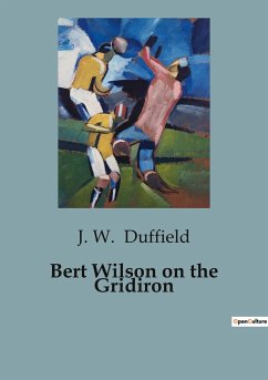 Bert Wilson on the Gridiron - Duffield, J. W.