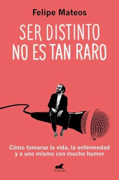 Ser Distinto No Es Tan Raro: Cómo Tomarse La Vida, La Enfermedad Y a Uno Mismo C on Mucho Humor / Being Different Isn't So Strange: How to Approach Life - Mateos, Felipe