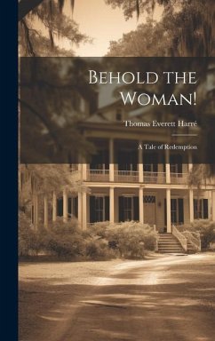 Behold the Woman!: A Tale of Redemption - Harré, Thomas Everett