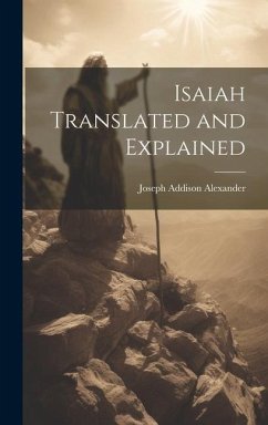 Isaiah Translated and Explained - Alexander, Joseph Addison