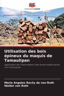 Utilisation des bois épineux du maquis de Tamaulipan - Rechy de von Roth, Maria Angeles;von Roth, Walter