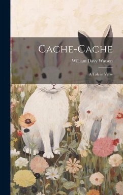 Cache-Cache: A Tale in Verse - Watson, William Davy