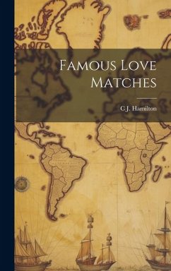 Famous Love Matches - Hamilton, C. J. B.