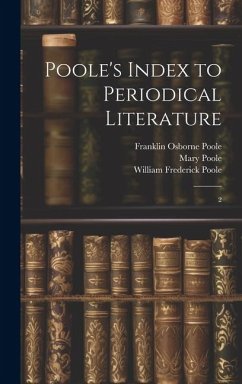 Poole's Index to Periodical Literature: 2 - Poole, William Frederick; Fletcher, William Isaac; Poole, Franklin Osborne