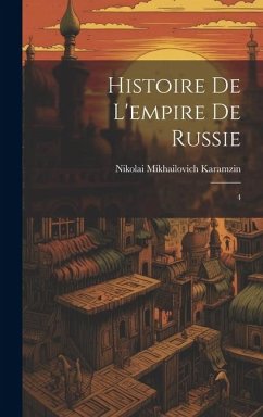 Histoire de l'empire de Russie: 4 - Karamzin, Nikolai Mikhailovich
