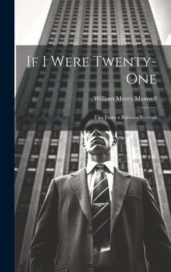 If I Were Twenty-One: Tips From a Business Veteran - Maxwell, William Morey