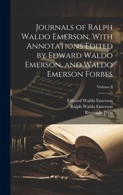 Journals of Ralph Waldo Emerson, With Annotations Edited by Edward Waldo Emerson, and Waldo Emerson Forbes; Volume 8 - Emerson, Ralph Waldo; Emerson, Edward Waldo; Press, Riverside