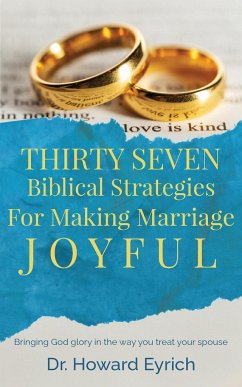 Thirty Seven Biblical Strategies For Making Marriage Joyful - Eyrich, Howard