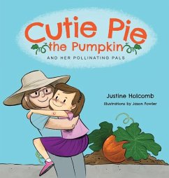 Cutie Pie, the Pumpkin and her Pollinating Pals - Holcomb, Justine