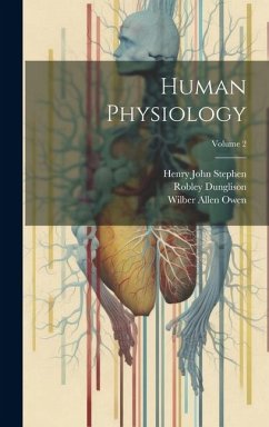 Human Physiology; Volume 2 - Stephen, Henry John; Dunglison, Robley; Owen, Wilber Allen