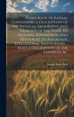 Cover Hand-book of Kansas. Containing a Description of the Physical Geography and Geology of the State. Its Natural Advantages and Resources, its Railroads,