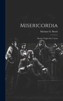 Misericordia: Drama Trájico En 3 Actos - Bosch, Mariano G.