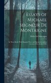 Essays of Michael Seigneur De Montaigne: In Three Books With Marginal Notes and Quotations and an Account of the Author's Life